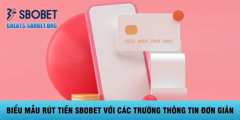 bieu-mau-rut-tien-sbobet-voi-cac-truong-thong-tin-don-gian
