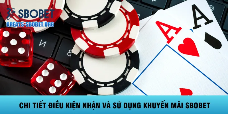 chi-tiet-dieu-kien-nhan-va-su-dung-khuyen-mai-sbobet