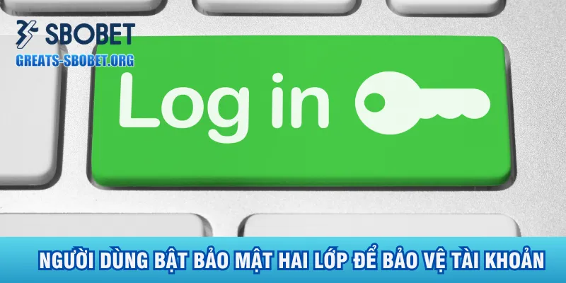 nguoi-dung-bat-bao-mat-hai-lop-de-bao-ve-tai-khoan