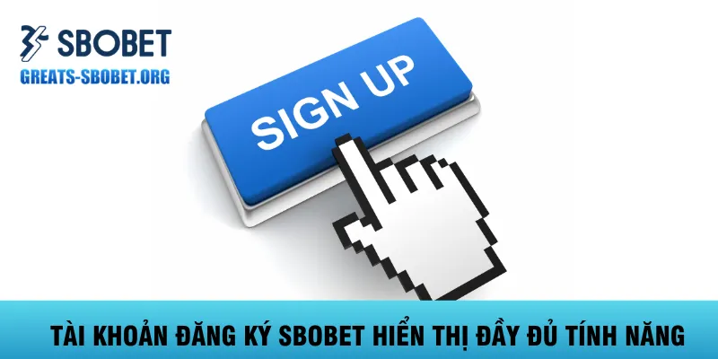 tai-khoan-dang-ky-sbobet-hien-thi-day-du-tinh-nang