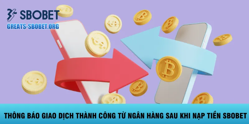 thong-bao-giao-dich-thanh-cong-tu-ngan-hang-sau-khi-nap-tien-sbobet