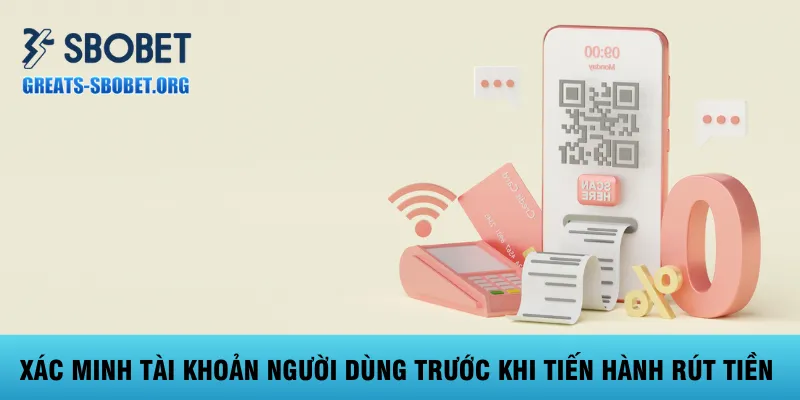 xac-minh-tai-khoan-nguoi-dung-truoc-khi-tien-hanh-rut-tien