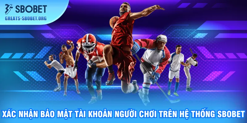 xac-nhan-bao-mat-tai-khoan-nguoi-choi-tren-he-thong-sbobet