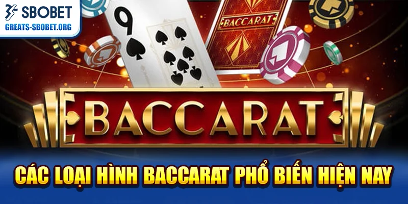 Các loại hình Baccarat phổ biến hiện nay