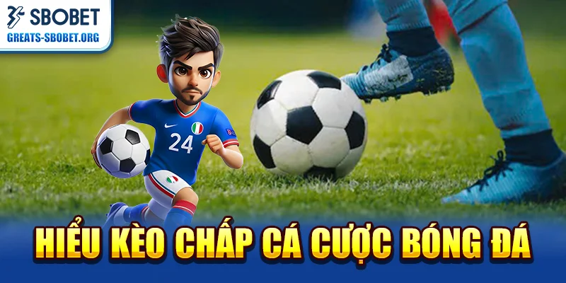 Hiểu về kèo chấp trong cá cược bóng đá