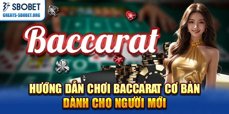 Hướng dẫn chơi Baccarat cơ bản dành cho người mới